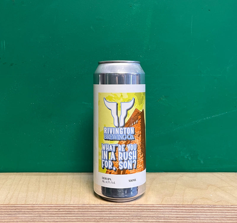 Rivington Brewing Co What You In A Rush For Son?